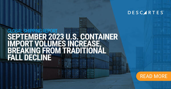 Descartes Datamyne Global Shipping Report - September 2023 U.S. Container Import Volumes Increase Slightly from August, Breaking from Traditional Fall Decline