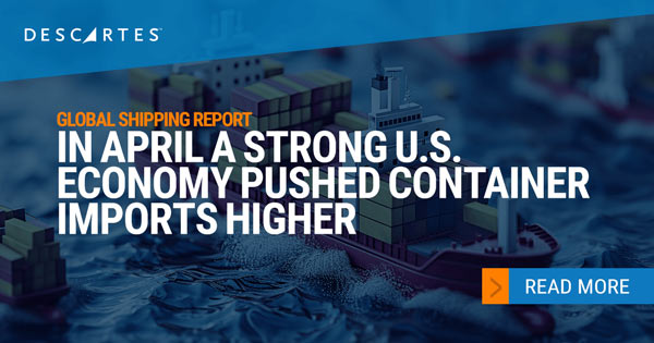Descartes Datamyne Global Shipping Report – In April 2024 U.S., U.S. imports increase 3.0% from March, while gaining 9.3% year-over-year.