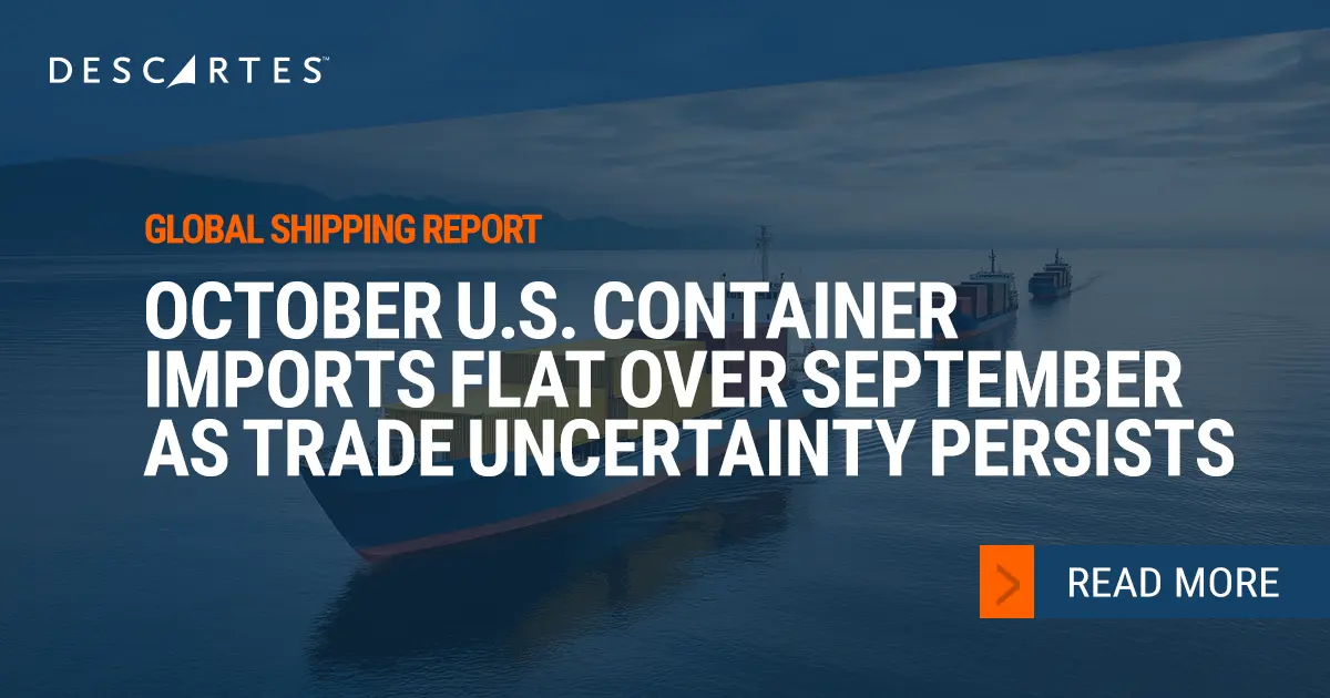 Descartes Datamyne Global Shipping Report – October 2025 U.S. Container Imports Flat Over September as Trade Uncertainty Persists