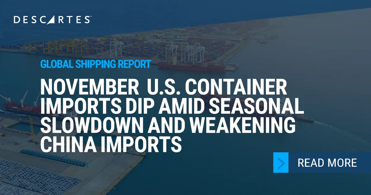 Descartes Datamyne Global Shipping Report – November 2025 U.S. Container Imports Decline